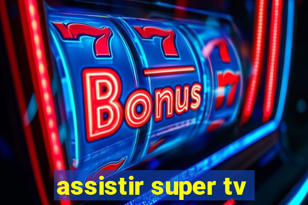 assistir super tv